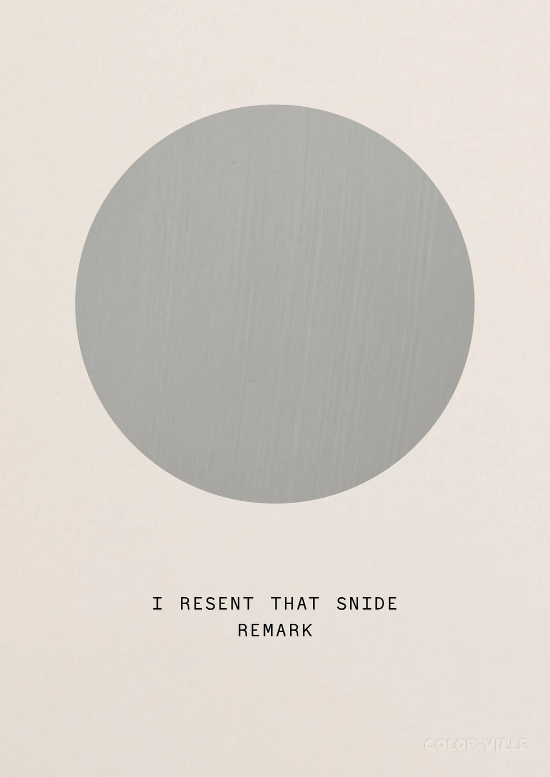 PRINT BY COLORVILLE | I RESENT THAT SNIDE REMARK