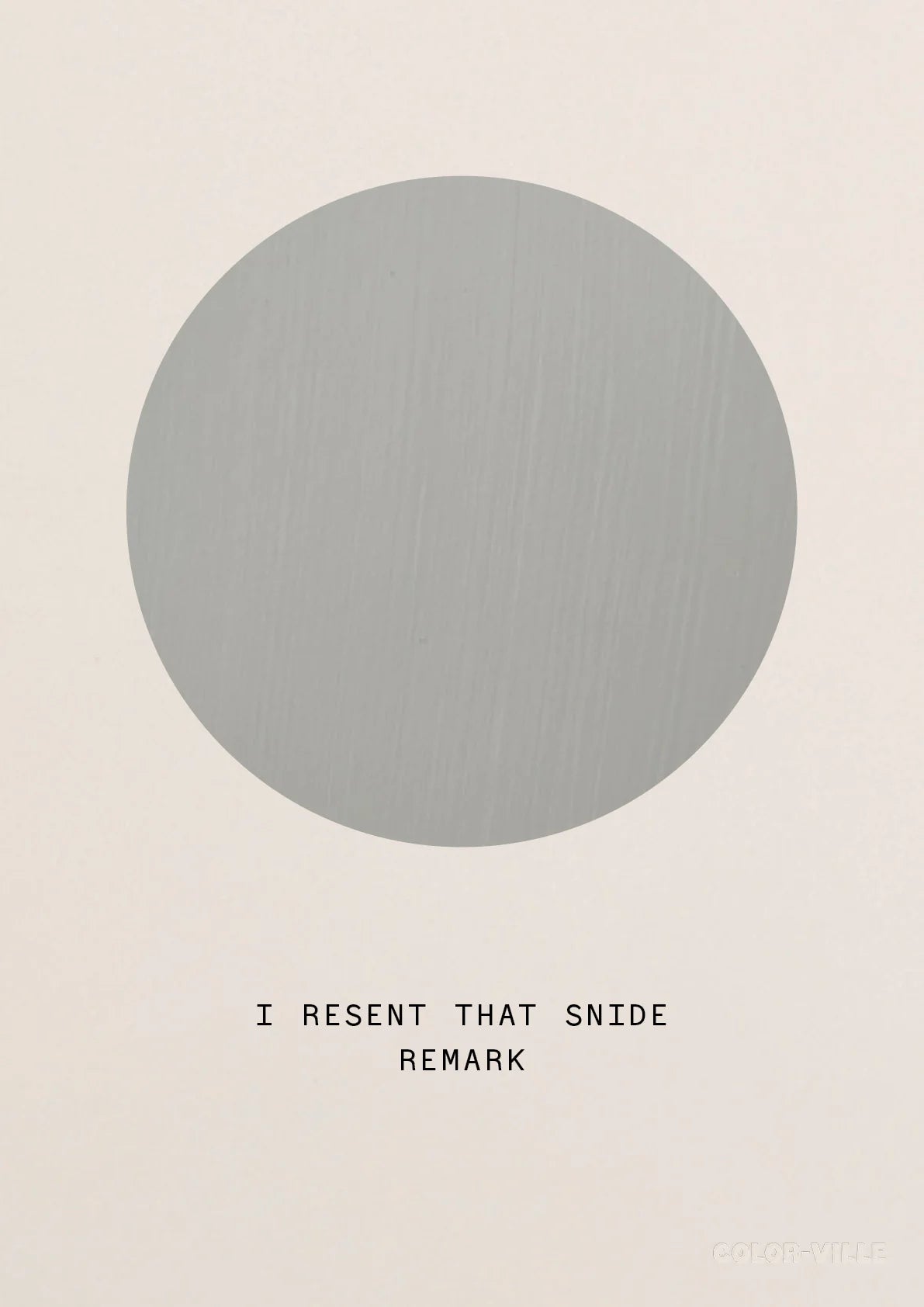 PRINT BY COLORVILLE | I RESENT THAT SNIDE REMARK