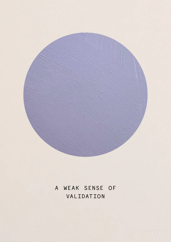 PRINT BY COLORVILLE | A WEAK SENSE OF VALIDATION